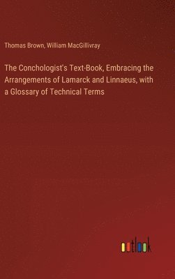 Conchologist's Text-Book, Embracing the Arrangements of Lamarck and Linnaeus, with a Glossary of Technical Terms