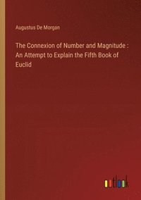 bokomslag The Connexion of Number and Magnitude: An Attempt to Explain the Fifth Book of Euclid