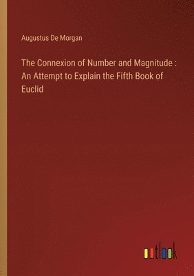 The Connexion of Number and Magnitude: An Attempt to Explain the Fifth Book of Euclid 1