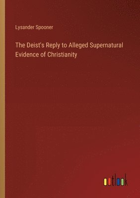 bokomslag Deist's Reply to Alleged Supernatural Evidence of Christianity