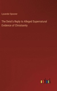 bokomslag Deist's Reply to Alleged Supernatural Evidence of Christianity