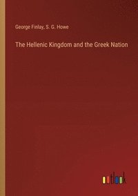 bokomslag The Hellenic Kingdom and the Greek Nation