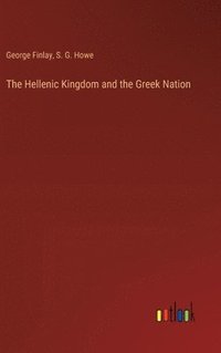 bokomslag The Hellenic Kingdom and the Greek Nation