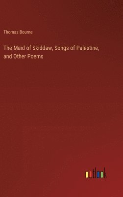 bokomslag The Maid of Skiddaw, Songs of Palestine, and Other Poems