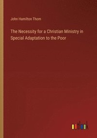 bokomslag Necessity for a Christian Ministry in Special Adaptation to the Poor