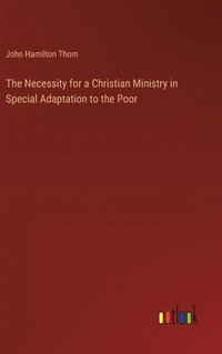 bokomslag Necessity for a Christian Ministry in Special Adaptation to the Poor