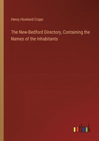 bokomslag The New-Bedford Directory, Containing the Names of the Inhabitants