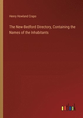 bokomslag The New-Bedford Directory, Containing the Names of the Inhabitants