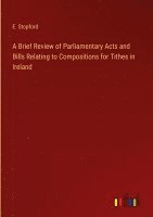 bokomslag A Brief Review of Parliamentary Acts and Bills Relating to Compositions for Tithes in Ireland