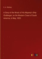 G a Rothery, G. a. Rothery, G. A. Rothery - Diary of the Wreck of His Majesty's Ship Challenger, on the Western Coast of South America, in May, 1835, Inbunden