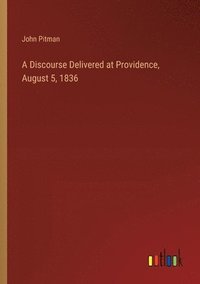 bokomslag Discourse Delivered at Providence, August 5, 1836