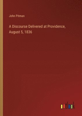 bokomslag Discourse Delivered at Providence, August 5, 1836
