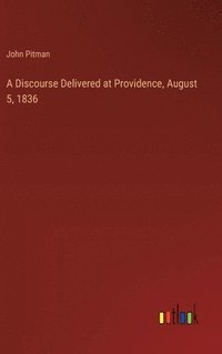 bokomslag Discourse Delivered at Providence, August 5, 1836