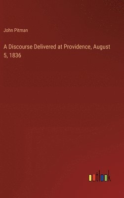 bokomslag Discourse Delivered at Providence, August 5, 1836