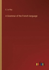 bokomslag A Grammar of the French language