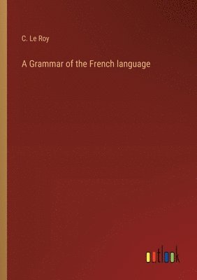 bokomslag A Grammar of the French language