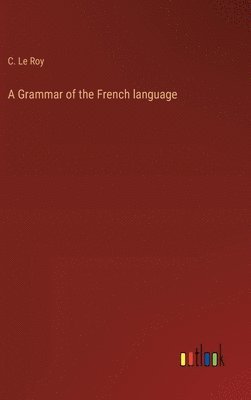 bokomslag Grammar of the French language