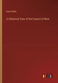 bokomslag Historical View of the Council of Nice