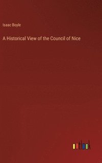 bokomslag Historical View of the Council of Nice