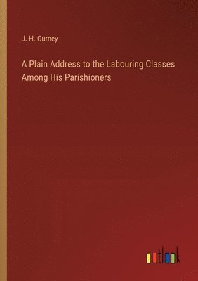 bokomslag A Plain Address to the Labouring Classes Among His Parishioners