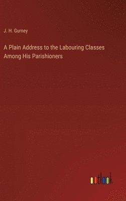 bokomslag Plain Address to the Labouring Classes Among His Parishioners