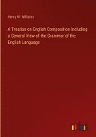 bokomslag A Treatise on English Composition Including a General View of the Grammar of the English Language