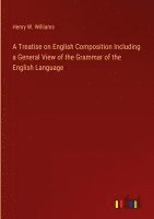 Treatise on English Composition Including a General View of the Grammar of the English Language