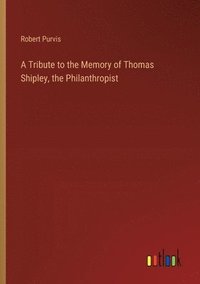 bokomslag Tribute to the Memory of Thomas Shipley, the Philanthropist