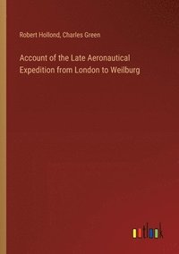 bokomslag Account of the Late Aeronautical Expedition from London to Weilburg