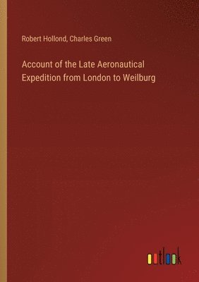 bokomslag Account of the Late Aeronautical Expedition from London to Weilburg