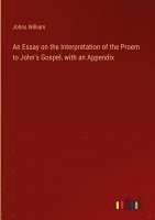 bokomslag An Essay on the Interpretation of the Proem to John's Gospel, with an Appendix