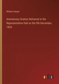 bokomslag Anniversary Oration Delivered in the Representative Hall on the 9th December, 1835