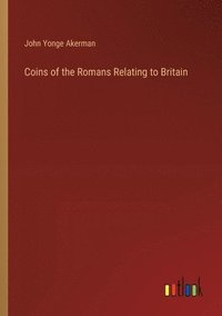 bokomslag Coins of the Romans Relating to Britain