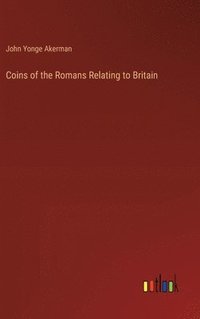 bokomslag Coins of the Romans Relating to Britain