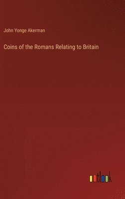 bokomslag Coins of the Romans Relating to Britain