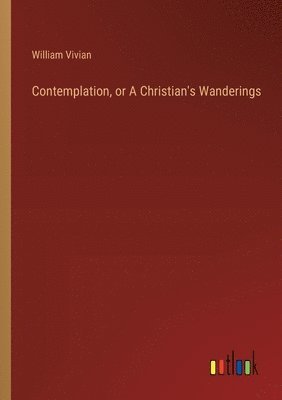 Contemplation, or A Christian's Wanderings 1