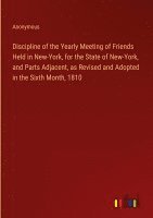 bokomslag Discipline of the Yearly Meeting of Friends Held in New-York, for the State of New-York, and Parts Adjacent, as Revised and Adopted in the Sixth Month