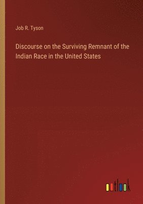 bokomslag Discourse on the Surviving Remnant of the Indian Race in the United States