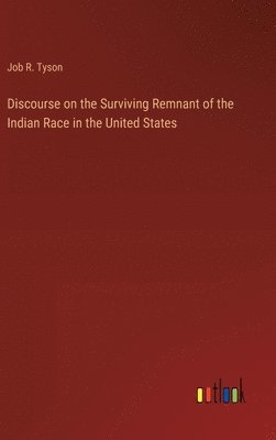 Discourse on the Surviving Remnant of the Indian Race in the United States 1