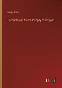 bokomslag Discourses on the Philosophy of Religion