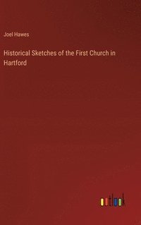 bokomslag Historical Sketches of the First Church in Hartford