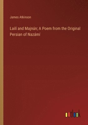 bokomslag Lail and Majnn; A Poem from the Original Persian of Nazm