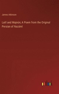 bokomslag Lail and Majnn; A Poem from the Original Persian of Nazm