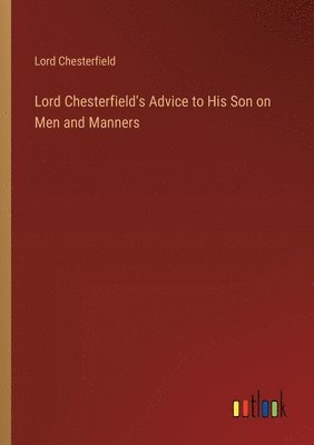 bokomslag Lord Chesterfield's Advice to His Son on Men and Manners