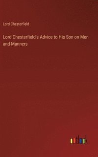 bokomslag Lord Chesterfield's Advice to His Son on Men and Manners