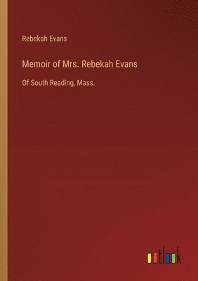 bokomslag Memoir of Mrs. Rebekah Evans: Of South Reading, Mass.