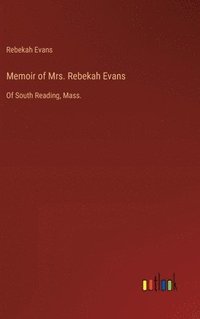 bokomslag Memoir of Mrs. Rebekah Evans: Of South Reading, Mass.