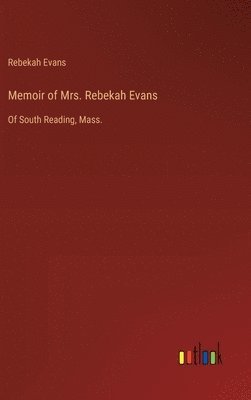 bokomslag Memoir of Mrs. Rebekah Evans: Of South Reading, Mass.