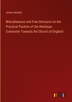 Miscellaneous and Free Strictures on the Practical Position of the Wesleyan Connexion Towards the Church of England 1