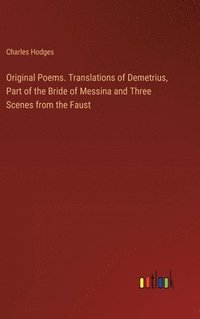 bokomslag Original Poems. Translations of Demetrius, Part of the Bride of Messina and Three Scenes from the Faust